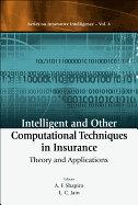 Intelligent and Other Computational Techniques in Insurance: Theory and Applications