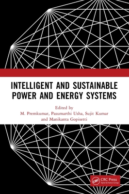Intelligent and Sustainable Power and Energy Systems - Premkumar, M (Editor), and Usha, Pasumarthi (Editor), and Kumar, Sujit (Editor)