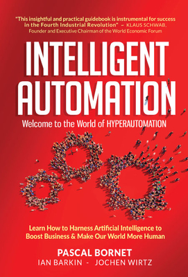 Intelligent Automation: Welcome to World of Hyperautomation - Pascal Bornet, Ian Barkin & Jochen Wirtz