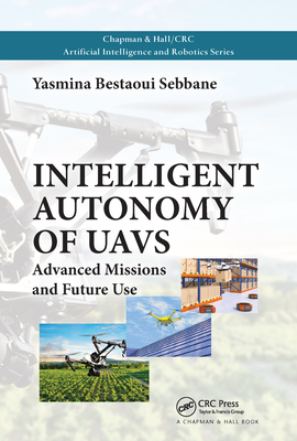 Intelligent Autonomy of UAVs: Advanced Missions and Future Use - Bestaoui Sebbane, Yasmina