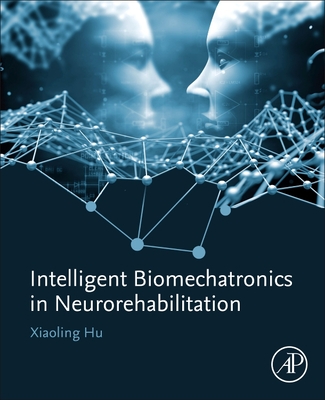 Intelligent Biomechatronics in Neurorehabilitation - Hu, Xiaoling