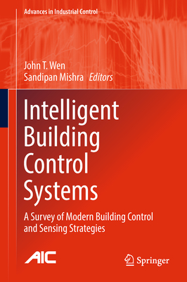 Intelligent Building Control Systems: A Survey of Modern Building Control and Sensing Strategies - Wen, John T (Editor), and Mishra, Sandipan (Editor)