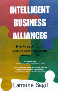 Intelligent Business Alliances: How to Profit Using Today's Most Important Strategic Tool