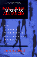 Intelligent Business Alliances: How to Profit Using Today's Most Important Strategic Tool - Segil, Larraine D