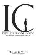 Intelligent Charismatic: The Believer's Guide to a Spirit-Filled Life