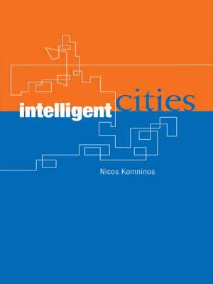 Intelligent Cities: Innovation, Knowledge Systems and Digital Spaces - Komninos, Nicos