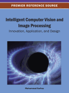 Intelligent Computer Vision and Image Processing: Innovation, Application, and Design