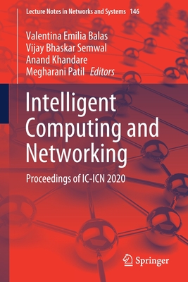 Intelligent Computing and Networking: Proceedings of IC-Icn 2020 - Balas, Valentina Emilia (Editor), and Semwal, Vijay Bhaskar (Editor), and Khandare, Anand (Editor)