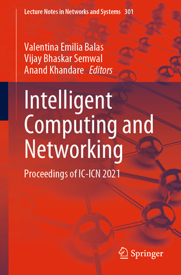 Intelligent Computing and Networking: Proceedings of IC-Icn 2021 - Balas, Valentina Emilia (Editor), and Semwal, Vijay Bhaskar (Editor), and Khandare, Anand (Editor)