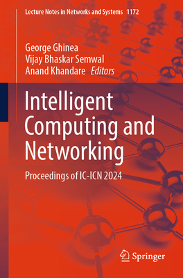 Intelligent Computing and Networking: Proceedings of IC-ICN 2024 - Ghinea, George (Editor), and Semwal, Vijay Bhaskar (Editor), and Khandare, Anand (Editor)