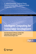 Intelligent Computing for Sustainable Development: First International Conference, ICICSD 2023, Hyderabad, India, August 25-26, 2023, Revised Selected Papers, Part I