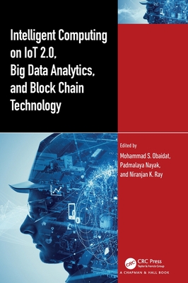 Intelligent Computing on Iot 2.0, Big Data Analytics, and Block Chain Technology - Obaidat, Mohammad S (Editor), and Nayak, Padmalaya (Editor), and Ray, Niranjan K (Editor)