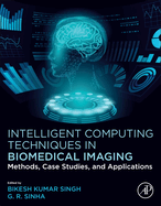 Intelligent Computing Techniques in Biomedical Imaging: Methods, Case Studies, and Applications