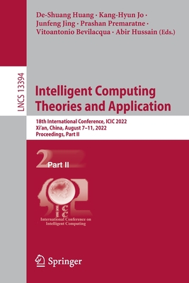 Intelligent Computing Theories and Application: 18th International Conference, ICIC 2022, Xi'an, China, August 7-11, 2022, Proceedings, Part II - Huang, De-Shuang (Editor), and Jo, Kang-Hyun (Editor), and Jing, Junfeng (Editor)