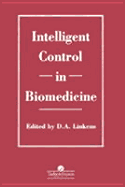 Intelligent Control in Biomedicine - Linkens, D a (Editor)