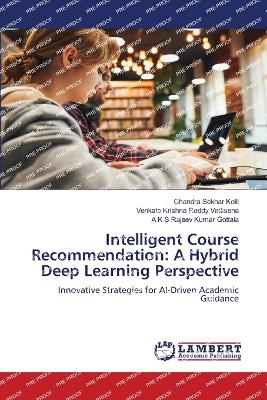 Intelligent Course Recommendation: A Hybrid Deep Learning Perspective - Kolli, Chandra Sekhar, and Vadisena, Venkata Krishna Reddy, and Gottala, A K S Rajeev Kumar
