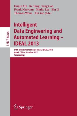 Intelligent Data Engineering and Automated Learning -- Ideal 2013: 14th International Conference, Ideal 2013, Hefei, China, October 20-23, 2013, Proceedings - Yin, Hujun (Editor), and Tang, Ke (Editor), and Gao, Yang (Editor)
