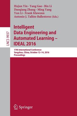 Intelligent Data Engineering and Automated Learning - Ideal 2016: 17th International Conference, Yangzhou, China, October 12-14, 2016, Proceedings - Yin, Hujun (Editor), and Gao, Yang (Editor), and Li, Bin (Editor)