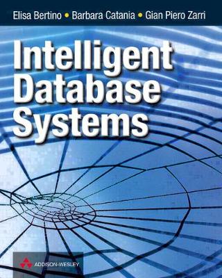 Intelligent Database Systems - Bertino, Elisa, and Zarri, Gian Piero, and Catania, Barbara