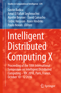 Intelligent Distributed Computing X: Proceedings of the 10th International Symposium on Intelligent Distributed Computing - IDC 2016, Paris, France, October 10-12 2016