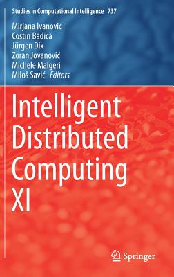 Intelligent Distributed Computing XI - Ivanovic, Mirjana (Editor), and B dic , Costin (Editor), and Dix, Jrgen (Editor)