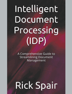 Intelligent Document Processing (IDP): A Comprehensive Guide to Streamlining Document Management