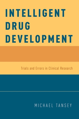 Intelligent Drug Development: Trials and Errors in Clinical Research - Tansey, Michael