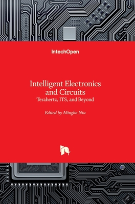 Intelligent Electronics and Circuits: Terahertz, ITS, and Beyond - Niu, Mingbo (Editor)