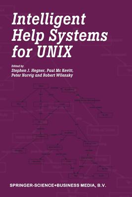 Intelligent Help Systems for UNIX - Hegner, Stephen J (Editor), and Mc Kevitt, Paul (Editor), and Norvig, Peter (Editor)