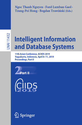 Intelligent Information and Database Systems: 11th Asian Conference, ACIIDS 2019, Yogyakarta, Indonesia, April 8-11, 2019, Proceedings, Part II - Nguyen, Ngoc Thanh (Editor), and Gaol, Ford Lumban (Editor), and Hong, Tzung-Pei (Editor)