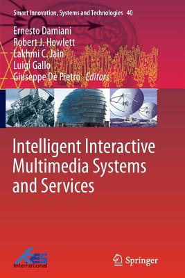 Intelligent Interactive Multimedia Systems and Services - Damiani, Ernesto (Editor), and Howlett, Robert J (Editor), and Jain, Lakhmi C (Editor)