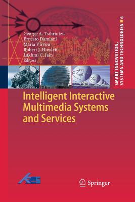 Intelligent Interactive Multimedia Systems and Services - Tsihrintzis, George A (Editor), and Damiani, Ernesto (Editor), and Virvou, Maria (Editor)