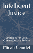 Intelligent Justice: Strategies for Local Criminal Justice Reform