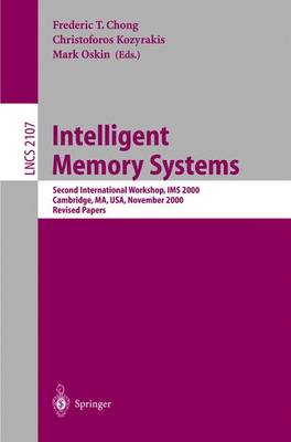 Intelligent Memory Systems: Second International Workshop, IMS 2000, Cambridge, Ma, Usa, November 12, 2000. Revised Papers - Chong, Frederic T (Editor), and Kozyrakis, Christoforos (Editor), and Oskin, Mark (Editor)