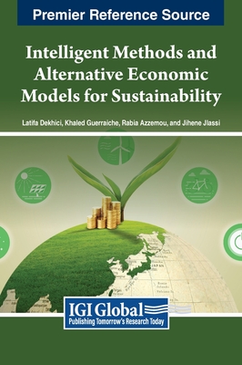Intelligent Methods and Alternative Economic Models for Sustainability - Dekhici, Latifa (Editor), and Guerraiche, Khaled (Editor), and Azzemou, Rabia (Editor)