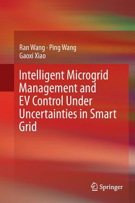 Intelligent Microgrid Management and Ev Control Under Uncertainties in Smart Grid - Wang, Ran, and Wang, Ping, and Xiao, Gaoxi
