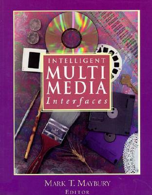 Intelligent Multimedia Interfaces - Maybury, Mark T (Editor)