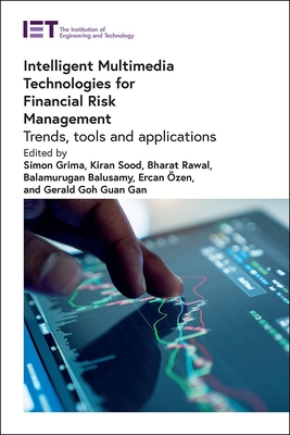 Intelligent Multimedia Technologies for Financial Risk Management: Trends, tools and applications - Grima, Simon (Editor), and Sood, Kiran (Editor), and Rawal, Bharat (Editor)