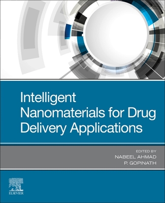 Intelligent Nanomaterials for Drug Delivery Applications - Ahmad, Nabeel (Editor), and Packirisamy, Gopinath (Editor)