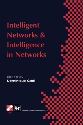 Intelligent Networks and Intelligence in Networks: Ifip Tc6 Wg6.7 International Conference on Intelligent Networks and Intelligence in Networks, 2-5 September 1997, Paris, France - Gati, Dominique