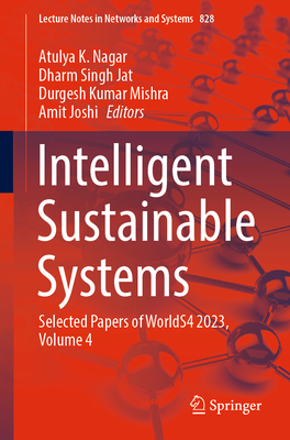 Intelligent Sustainable Systems: Selected Papers of Worlds4 2023, Volume 4 - Nagar, Atulya K (Editor), and Jat, Dharm Singh (Editor), and Mishra, Durgesh Kumar (Editor)