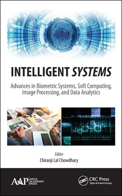Intelligent Systems: Advances in Biometric Systems, Soft Computing, Image Processing, and Data Analytics - Lal Chowdhary, Chiranji (Editor)