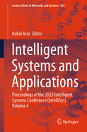 Intelligent Systems and Applications: Proceedings of the 2023 Intelligent Systems Conference (Intellisys) Volume 4