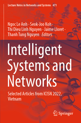 Intelligent Systems and Networks: Selected Articles from ICISN 2022, Vietnam - Anh, Ngoc Le (Editor), and Koh, Seok-Joo (Editor), and Nguyen, Thi Dieu Linh (Editor)