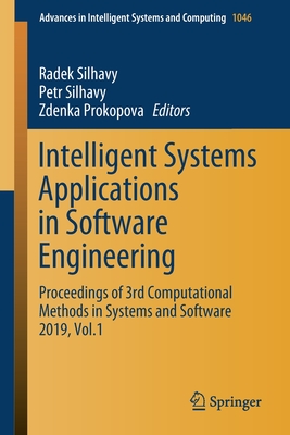 Intelligent Systems Applications in Software Engineering: Proceedings of 3rd Computational Methods in Systems and Software 2019, Vol. 1 - Silhavy, Radek (Editor), and Silhavy, Petr (Editor), and Prokopova, Zdenka (Editor)