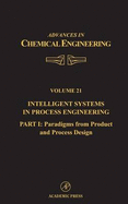 Intelligent Systems in Process Engineering, Part I: Paradigms from Product and Process Design: Volume 21