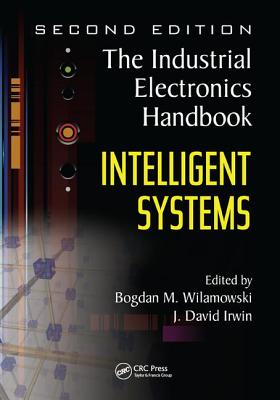 Intelligent Systems - Wilamowski, Bogdan M. (Editor), and Irwin, J. David (Editor)