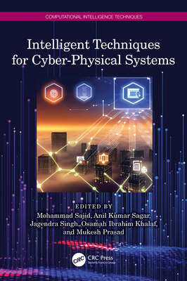 Intelligent Techniques for Cyber-Physical Systems - Sajid, Mohammad (Editor), and Kumar Sagar, Anil (Editor), and Singh, Jagendra (Editor)