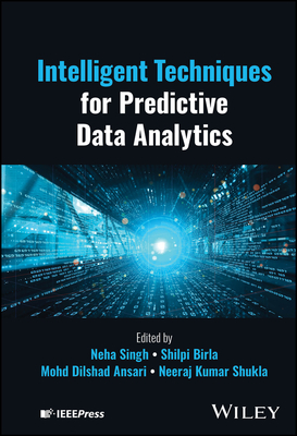 Intelligent Techniques for Predictive Data Analytics - Singh, Neha (Editor), and Birla, Shilpi (Editor), and Dilshad Ansari, Mohd (Editor)