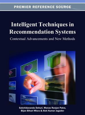 Intelligent Techniques in Recommendation Systems: Contextual Advancements and New Methods - Dehuri, Satchidananda (Editor), and Patra, Manas Ranjan (Editor), and Misra, Bijan Bihari (Editor)